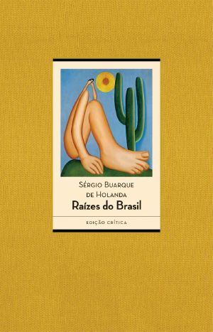 Raízes Do Brasil · Edição Crítica - 80 Anos [1936-2016]